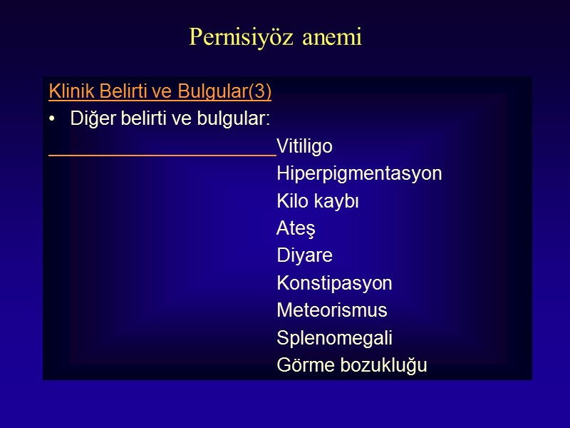 Pernisiyöz anemi Klinik Belirti ve Bulgular(3) Diğer belirti ve bulgular:    